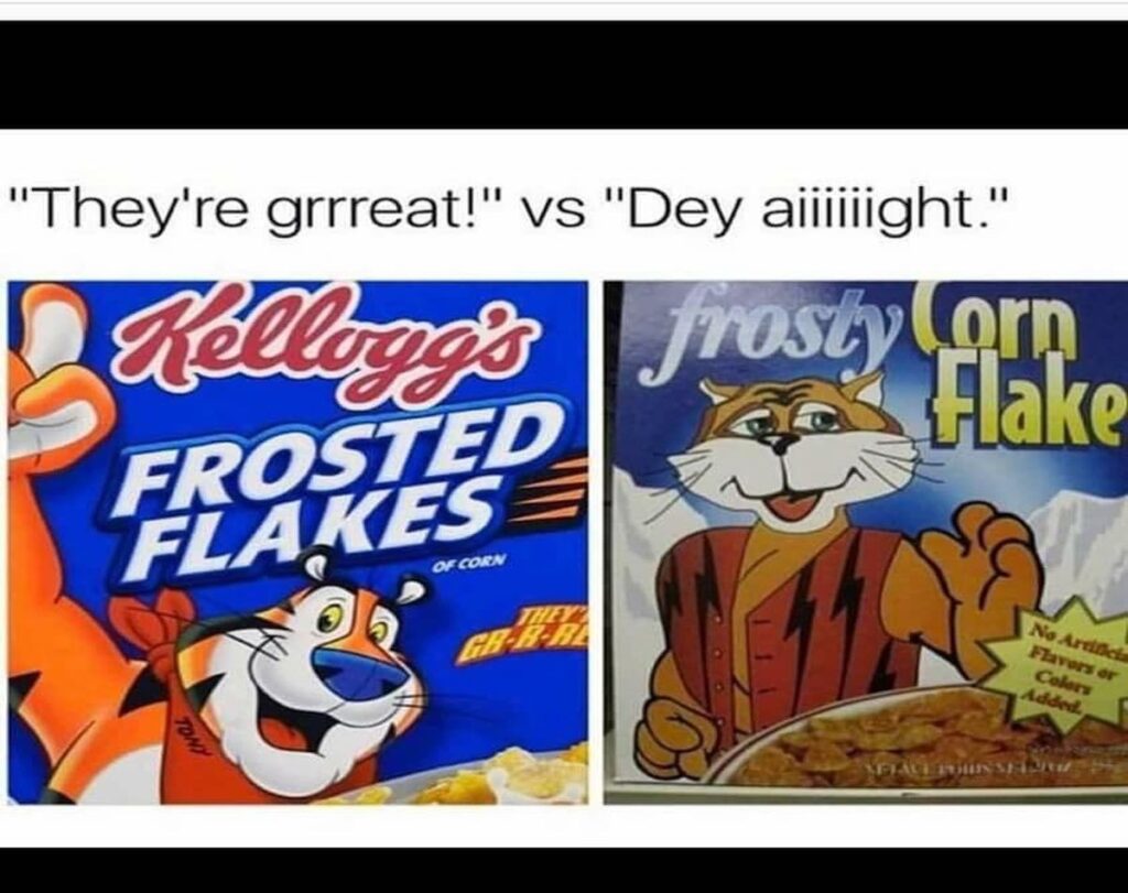 "They're Gr-r-reat!" - Frosted Flakes