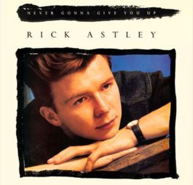 Rick Astley’s "Never Gonna Give You Up"