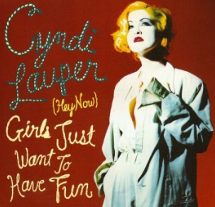 Cyndi Lauper’s "Girls Just Want To Have Fun"